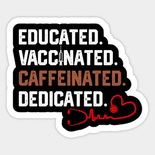 Educated Vaccinated Caffeinated Dedicated Funny Nurse Sticker